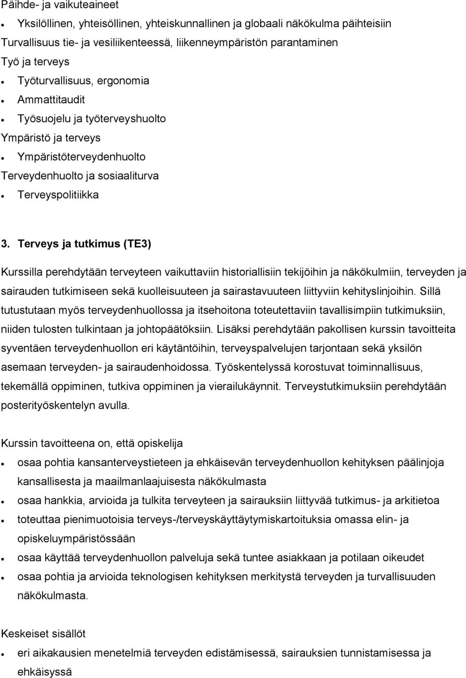 Terveys ja tutkimus (TE3) Kurssilla perehdytään terveyteen vaikuttaviin historiallisiin tekijöihin ja näkökulmiin, terveyden ja sairauden tutkimiseen sekä kuolleisuuteen ja sairastavuuteen liittyviin