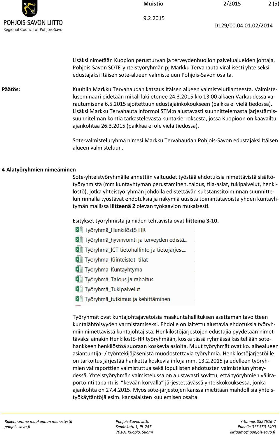 00 alkaen Varkaudessa varautumisena 6.5.2015 ajoitettuun edustajainkokoukseen (paikka ei vielä tiedossa).