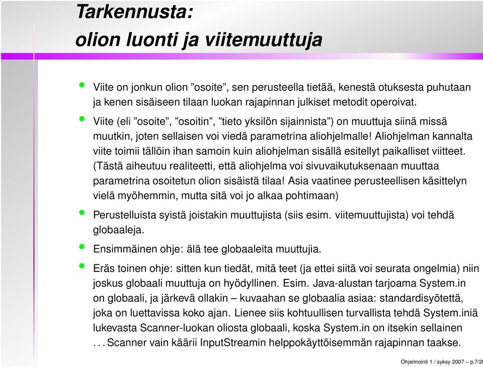 Aliohjelman kannalta viite toimii tällöin ihan samoin kuin aliohjelman sisällä esitellyt paikalliset viitteet.
