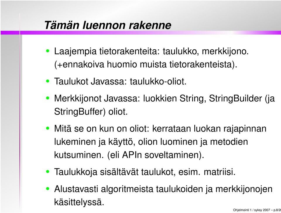 Mitä se on kun on oliot: kerrataan luokan rajapinnan lukeminen ja käyttö, olion luominen ja metodien kutsuminen.