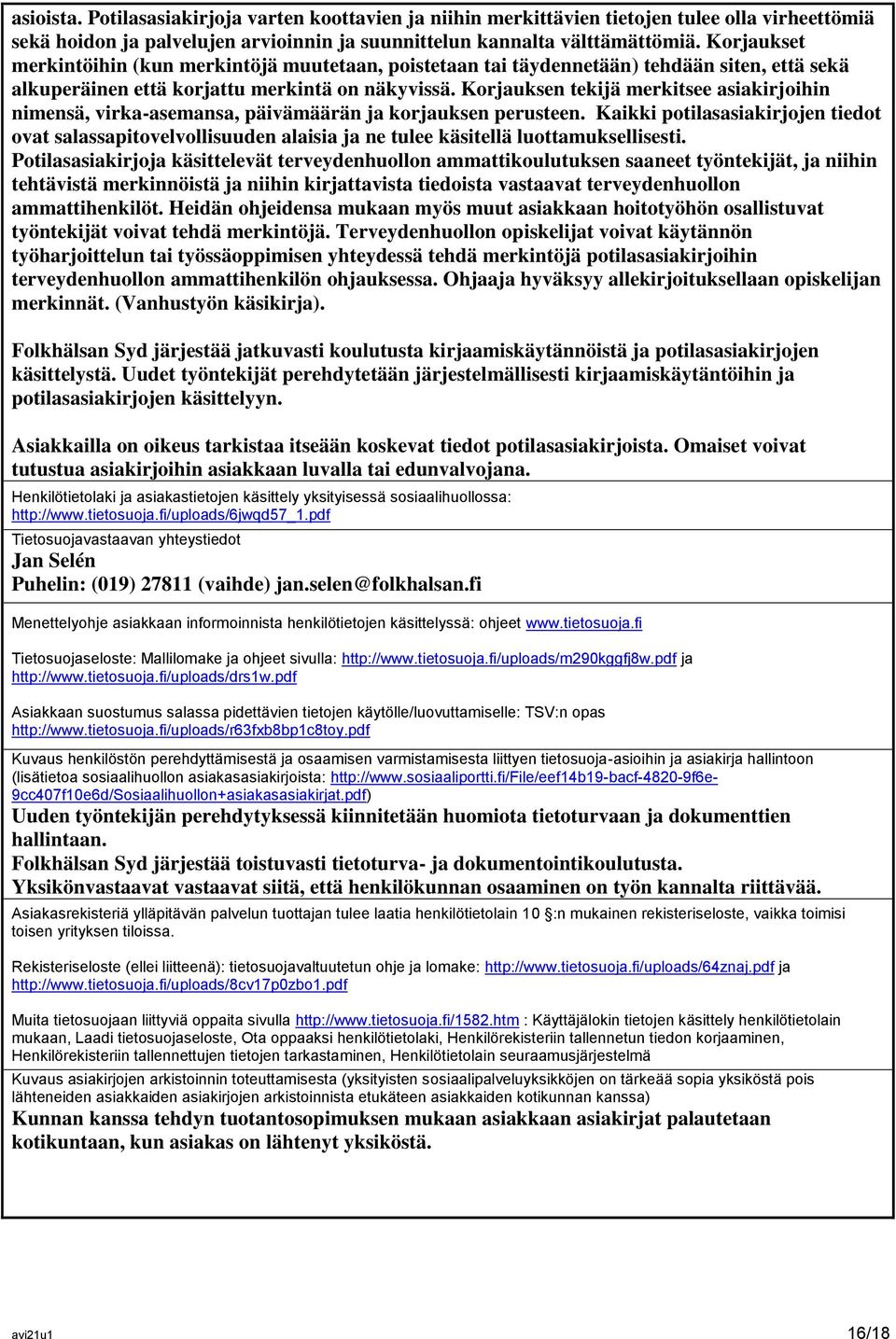 Korjauksen tekijä merkitsee asiakirjoihin nimensä, virka-asemansa, päivämäärän ja korjauksen perusteen.