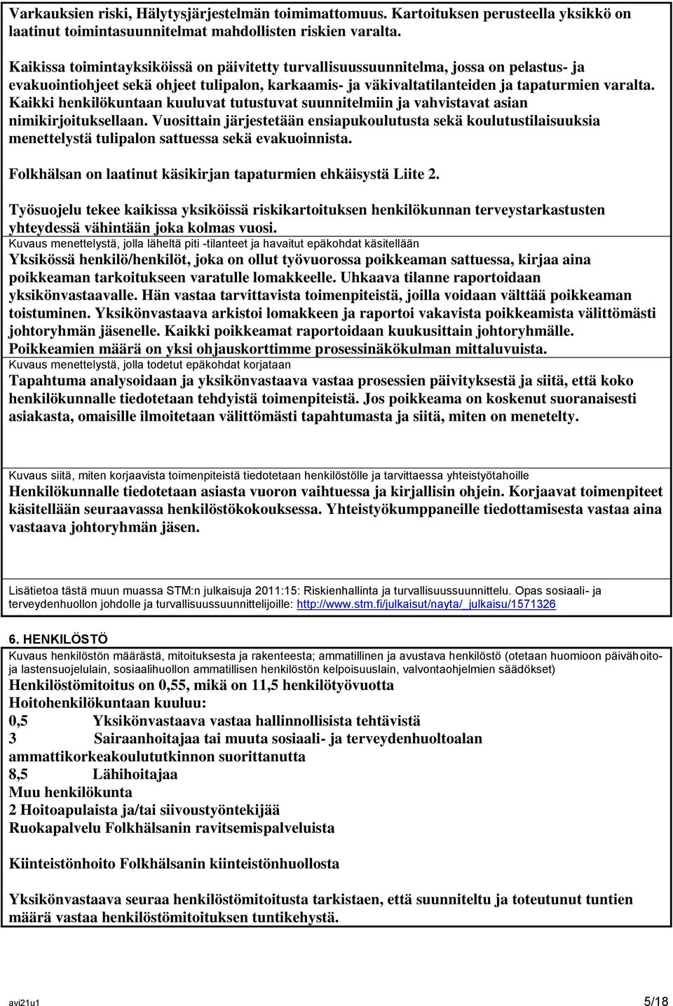 Kaikki henkilökuntaan kuuluvat tutustuvat suunnitelmiin ja vahvistavat asian nimikirjoituksellaan.