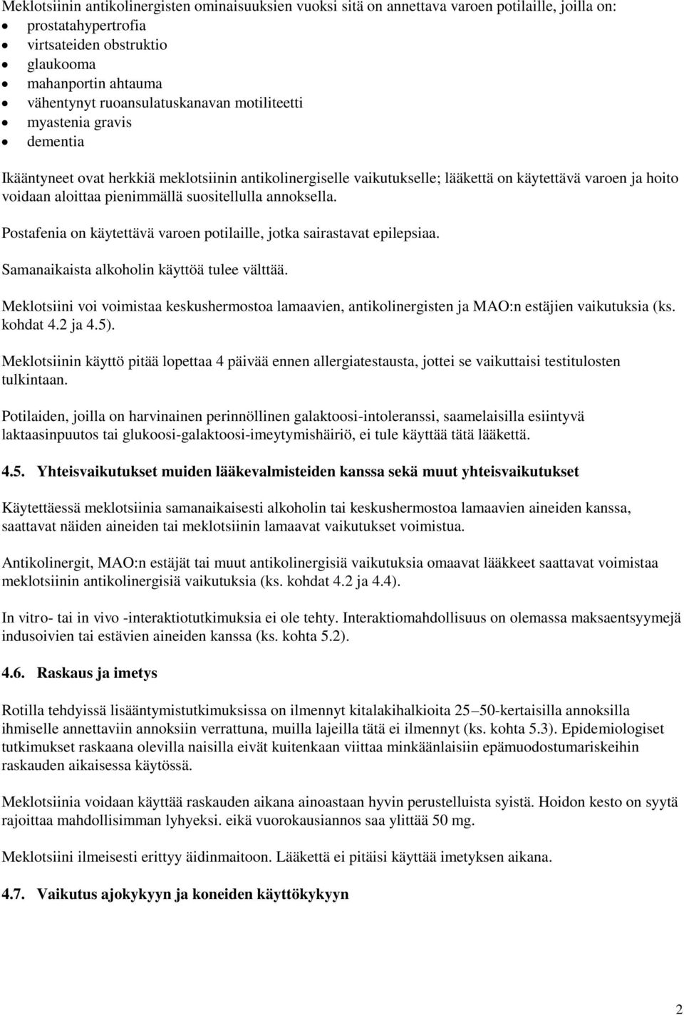 suositellulla annoksella. Postafenia on käytettävä varoen potilaille, jotka sairastavat epilepsiaa. Samanaikaista alkoholin käyttöä tulee välttää.