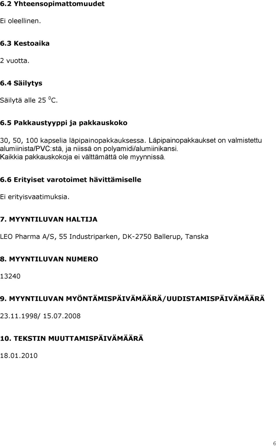 6 Erityiset varotoimet hävittämiselle Ei erityisvaatimuksia. 7. MYYNTILUVAN HALTIJA LEO Pharma A/S, 55 Industriparken, DK-2750 Ballerup, Tanska 8.