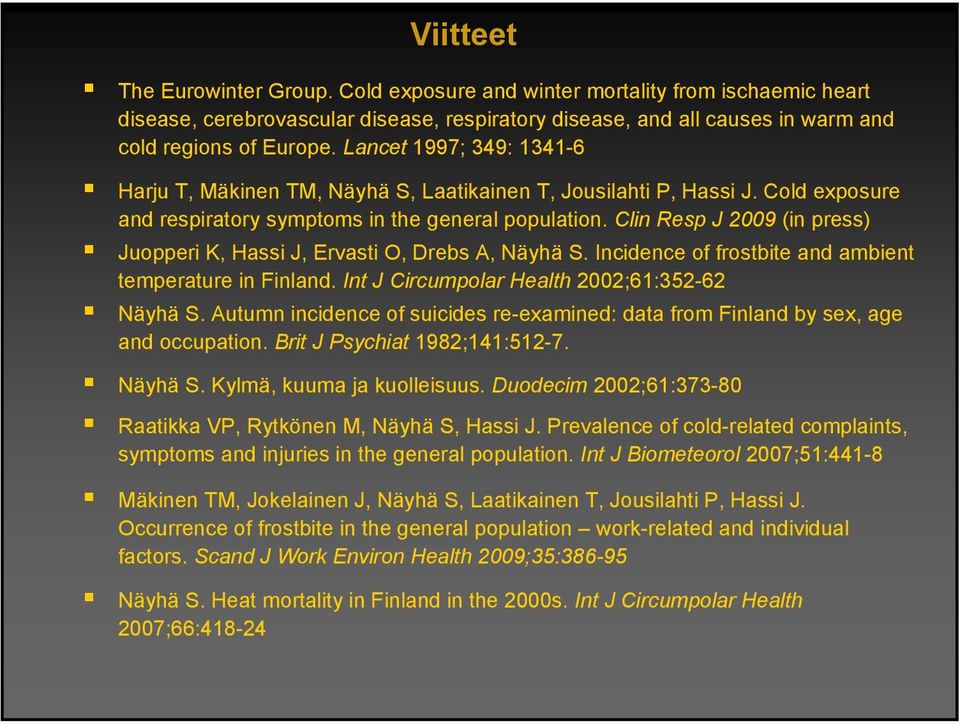 Clin Resp J 2009 (in press) Juopperi K, Hassi J, Ervasti O, Drebs A, Näyhä S. Incidence of frostbite and ambient temperature in Finland. Int J Circumpolar Health 2002;6:352-62 Näyhä S.