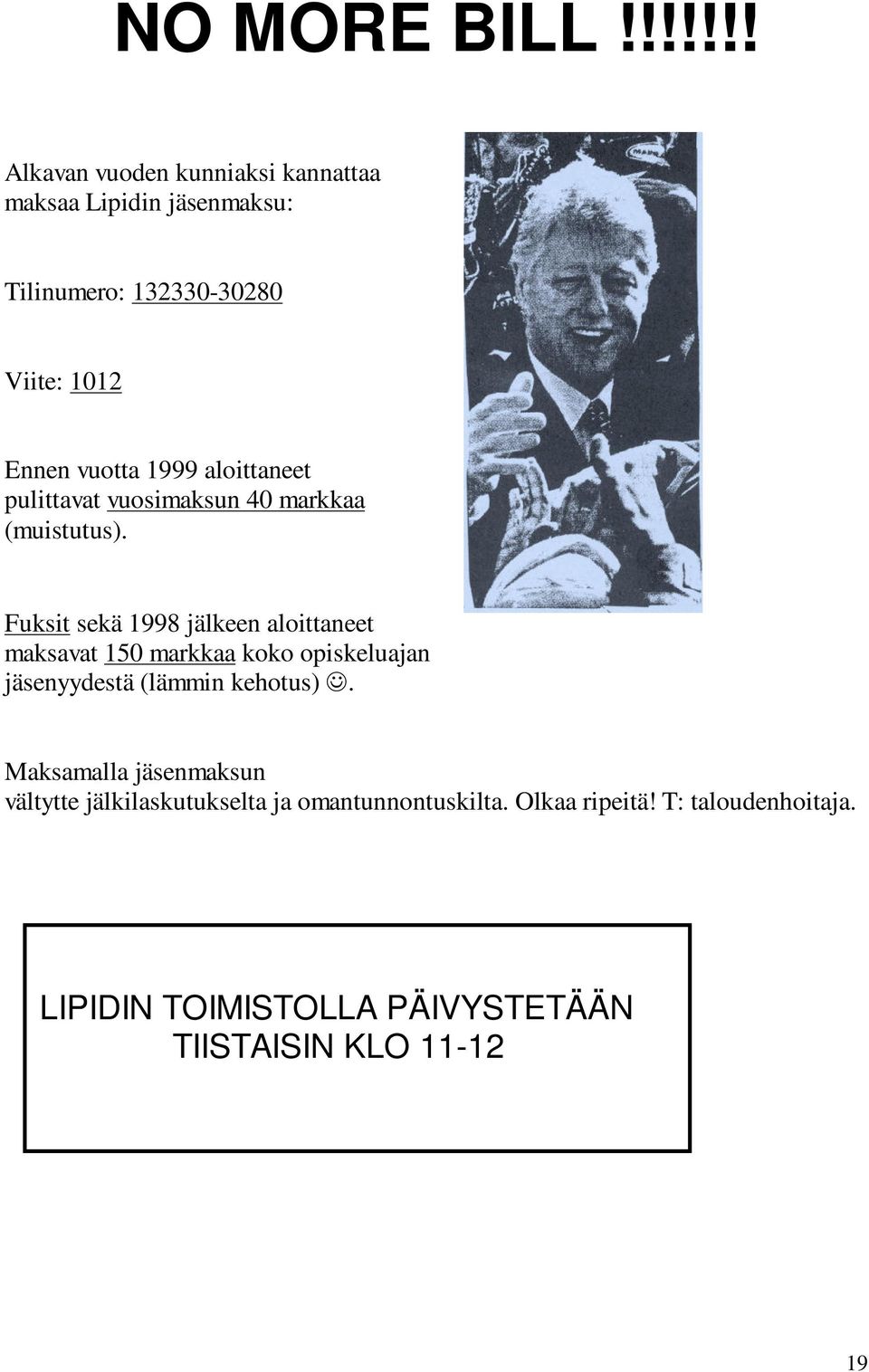 vuotta 1999 aloittaneet pulittavat vuosimaksun 40 markkaa (muistutus).