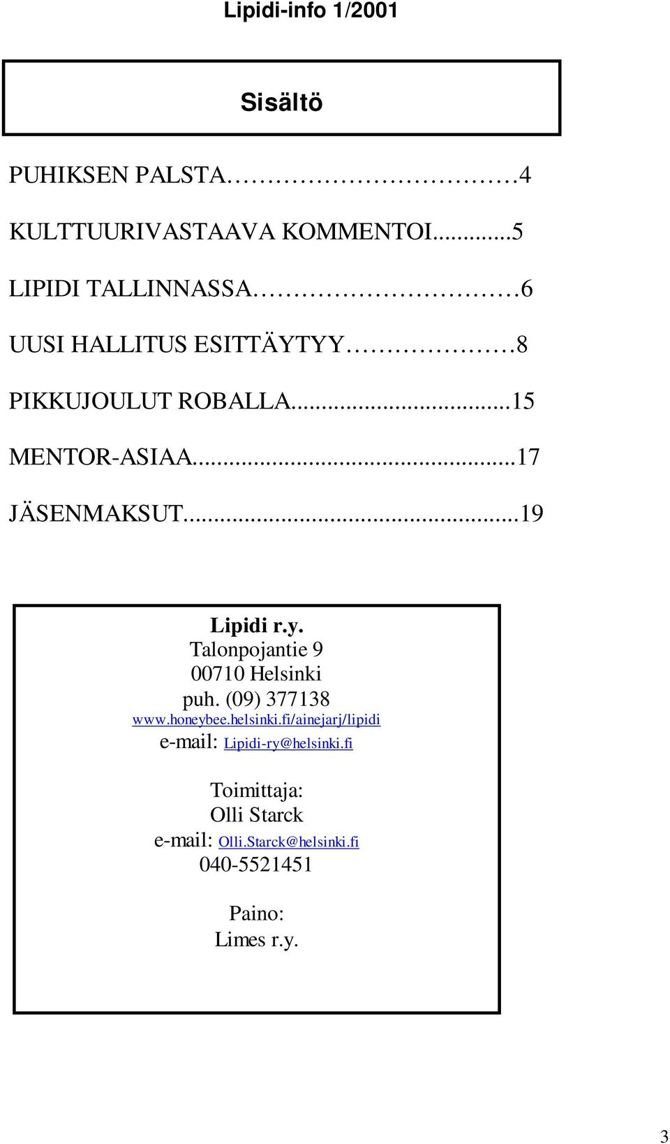 ..17 JÄSENMAKSUT...19 Lipidi r.y. Talonpojantie 9 00710 Helsinki puh. (09) 377138 www.honeybee.