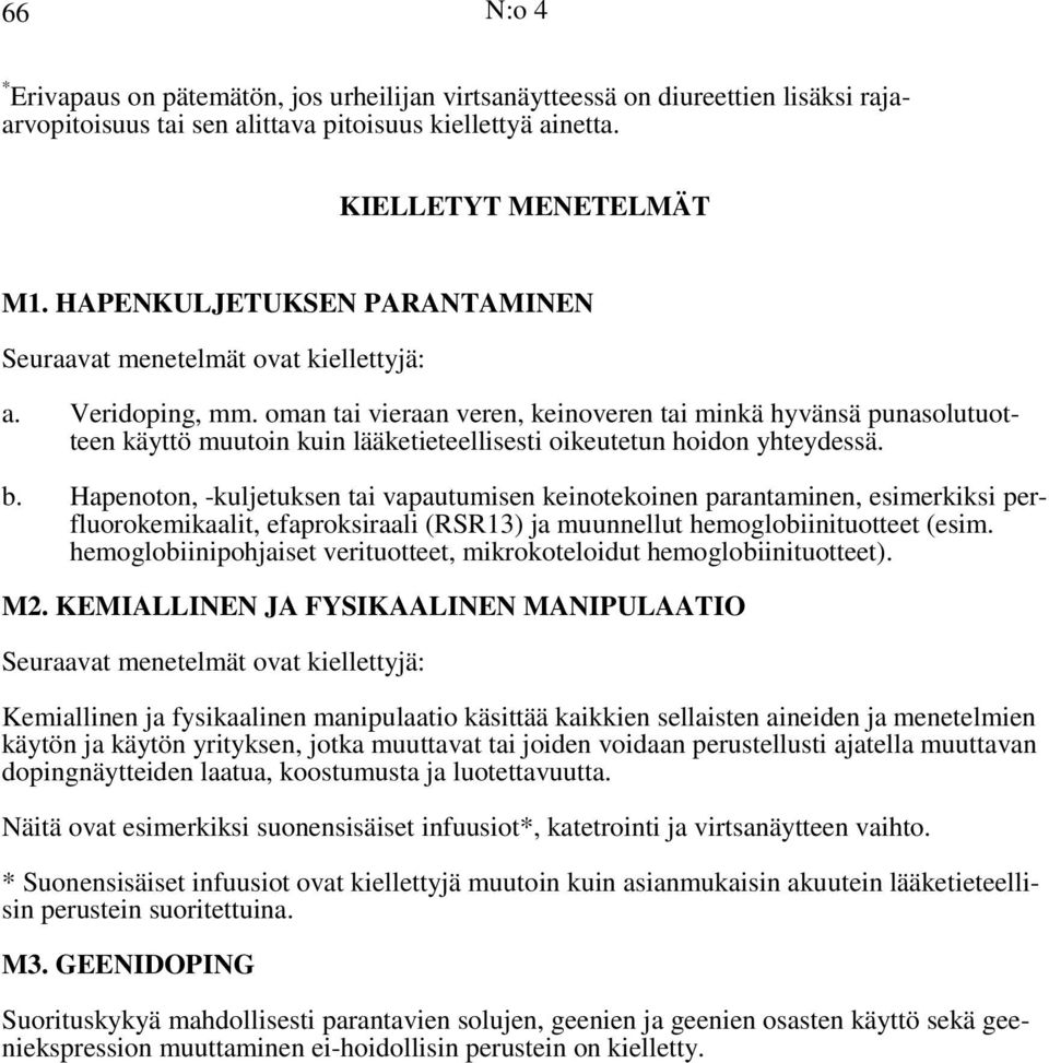 oman tai vieraan veren, keinoveren tai minkä hyvänsä punasolutuotteen käyttö muutoin kuin lääketieteellisesti oikeutetun hoidon yhteydessä. b.