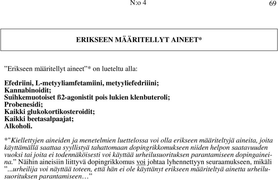 *"Kiellettyjen aineiden ja menetelmien luettelossa voi olla erikseen määriteltyjä aineita, joita käyttämällä saattaa syyllistyä tahattomaan dopingrikkomukseen niiden helpon saatavuuden vuoksi