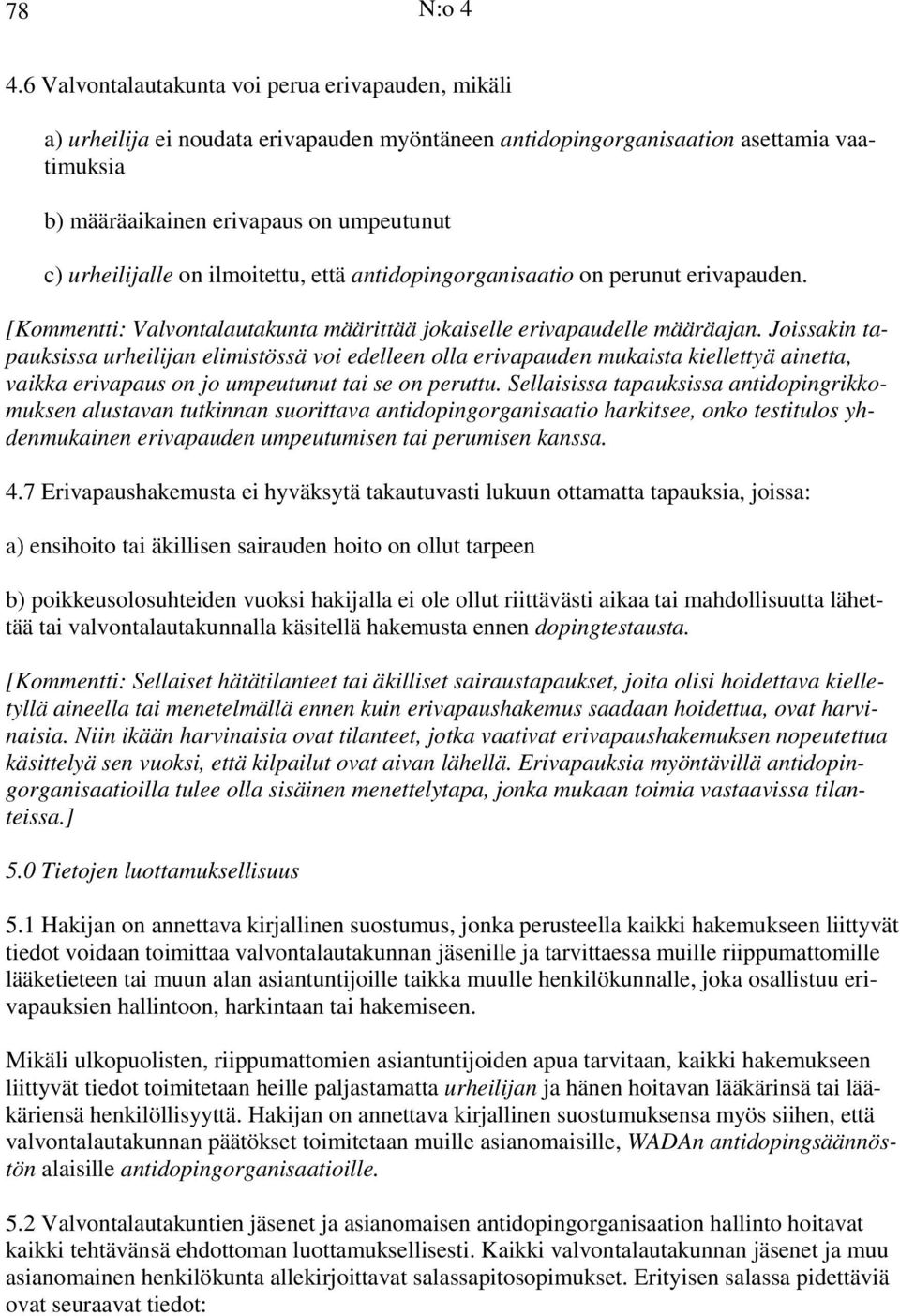 urheilijalle on ilmoitettu, että antidopingorganisaatio on perunut erivapauden. [Kommentti: Valvontalautakunta määrittää jokaiselle erivapaudelle määräajan.