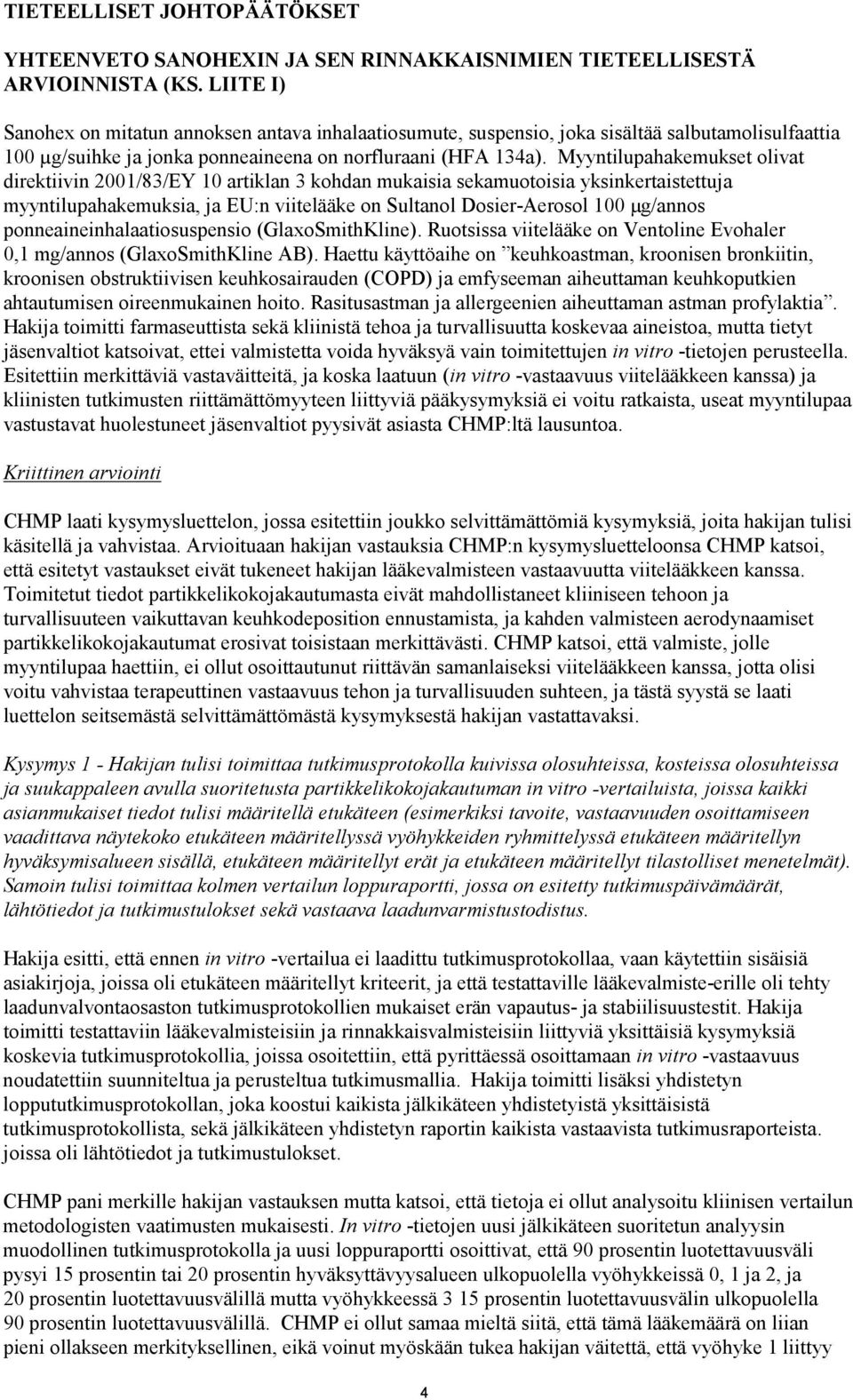 Myyntilupahakemukset olivat direktiivin 2001/83/EY 10 artiklan 3 kohdan mukaisia sekamuotoisia yksinkertaistettuja myyntilupahakemuksia, ja EU:n viitelääke on Sultanol Dosier-Aerosol 100 µg/annos