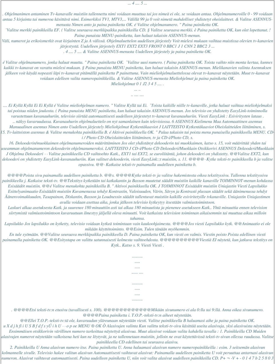 & Valitse ASENNUSmenusta Nimen anto ja paina painiketta OK. é Valitse ohjelmanumero. " Paina painiketta OK. ` Valitse merkki painikkeilla EF. ( Valitse seuraava merkkipaikka painikkeilla CD.