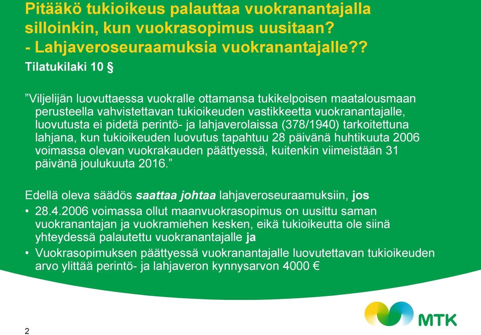 lahjaverolaissa (378/1940) tarkoitettuna lahjana, kun tukioikeuden luovutus tapahtuu 28 päivänä huhtikuuta 2006 voimassa olevan vuokrakauden päättyessä, kuitenkin viimeistään 31 päivänä joulukuuta