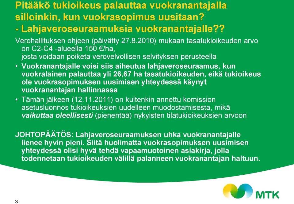 palauttaa yli 26,67 ha tasatukioikeuden, eikä tukioikeus ole vuokrasopimuksen uusimisen yhteydessä käynyt vuokranantajan hallinnassa Tämän jälkeen (12.11.