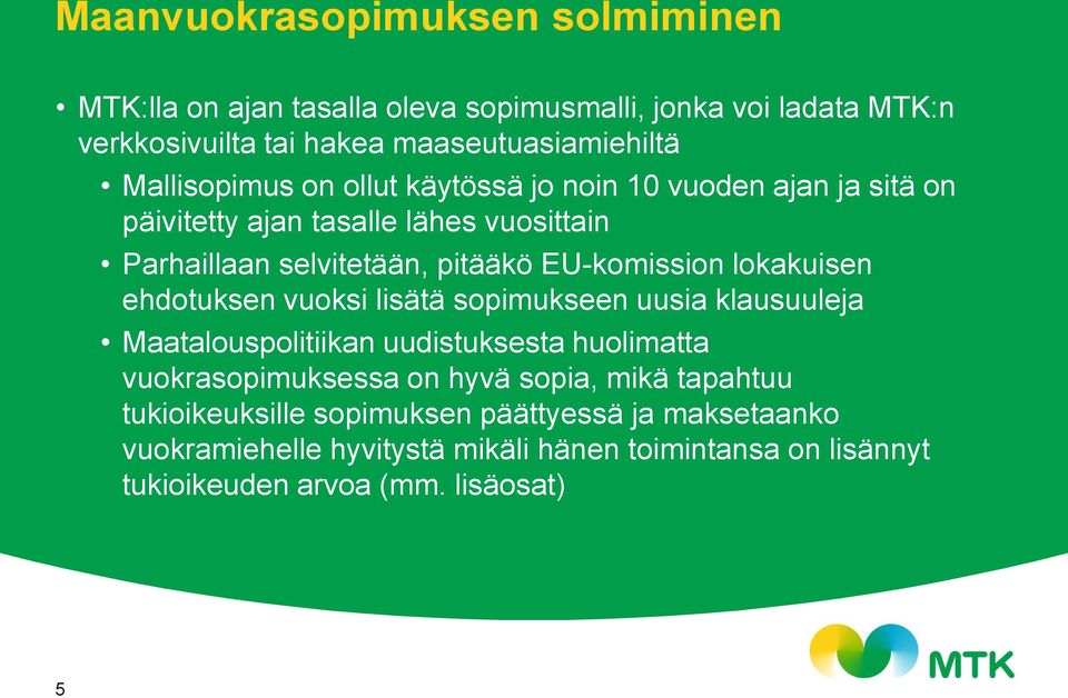 lokakuisen ehdotuksen vuoksi lisätä sopimukseen uusia klausuuleja Maatalouspolitiikan uudistuksesta huolimatta vuokrasopimuksessa on hyvä sopia, mikä