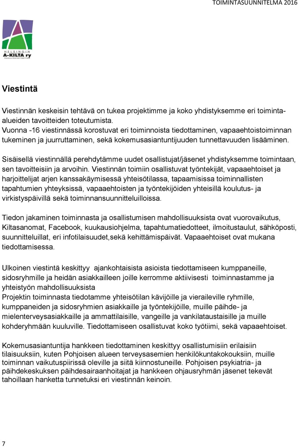 Sisäisellä viestinnällä perehdytämme uudet osallistujat/jäsenet yhdistyksemme toimintaan, sen tavoitteisiin ja arvoihin.