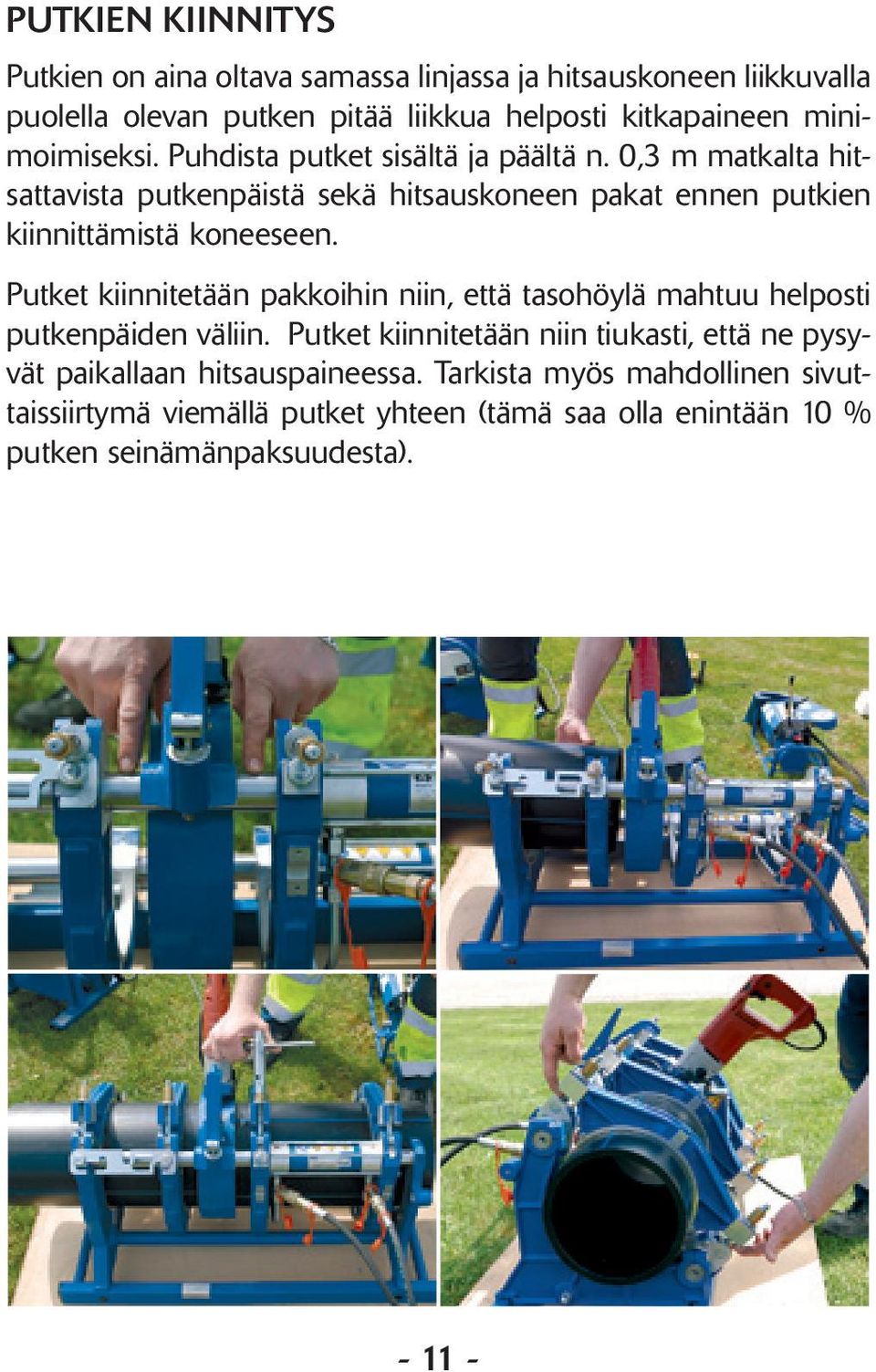 0,3 m matkalta hitsattavista putkenpäistä sekä hitsauskoneen pakat ennen putkien kiinnittämistä koneeseen.