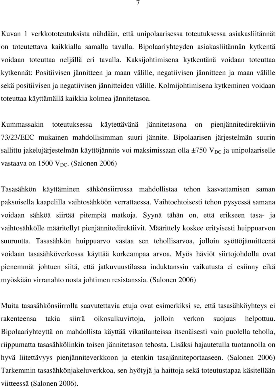 Kaksijohtimisena kytkentänä voidaan toteuttaa kytkennät: Positiivisen jännitteen ja maan välille, negatiivisen jännitteen ja maan välille sekä positiivisen ja negatiivisen jännitteiden välille.