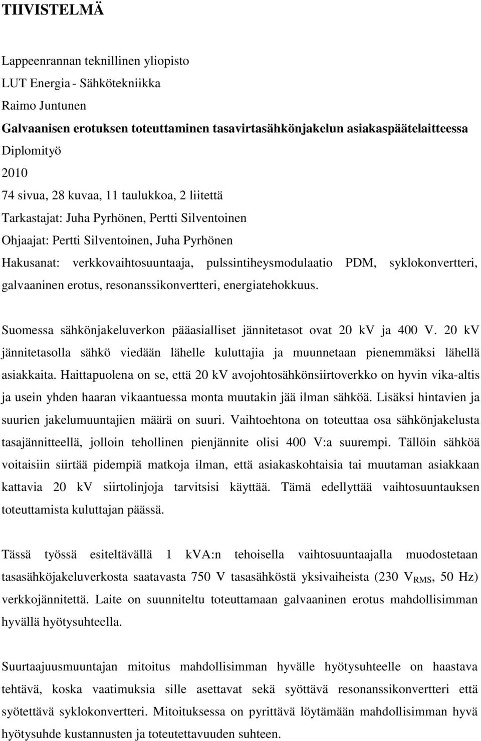 syklokonvertteri, galvaaninen erotus, resonanssikonvertteri, energiatehokkuus. Suomessa sähkönjakeluverkon pääasialliset jännitetasot ovat 0 kv ja 400 V.