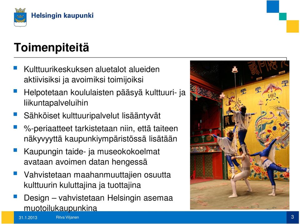 näkyvyyttä kaupunkiympäristössä lisätään Kaupungin taide- ja museokokoelmat avataan avoimen datan hengessä Vahvistetaan