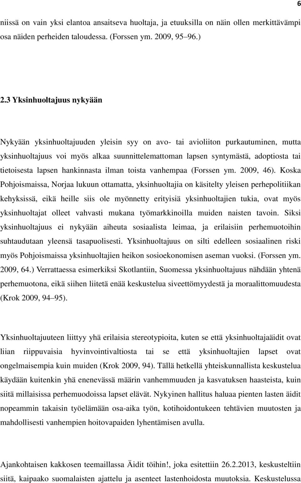 tietoisesta lapsen hankinnasta ilman toista vanhempaa (Forssen ym. 2009, 46).