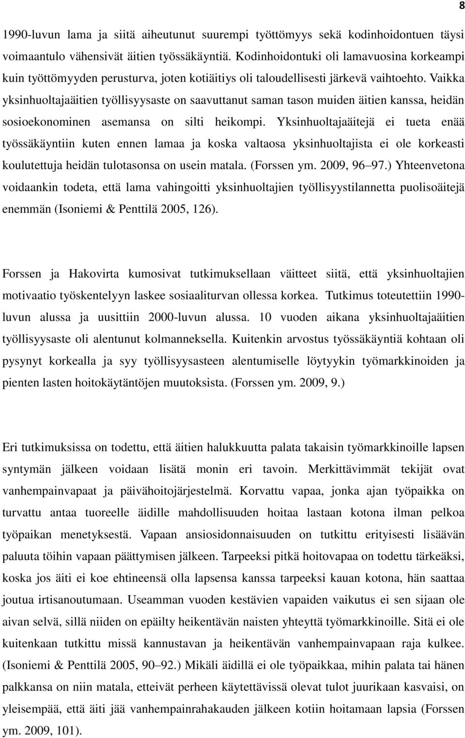 Vaikka yksinhuoltajaäitien työllisyysaste on saavuttanut saman tason muiden äitien kanssa, heidän sosioekonominen asemansa on silti heikompi.