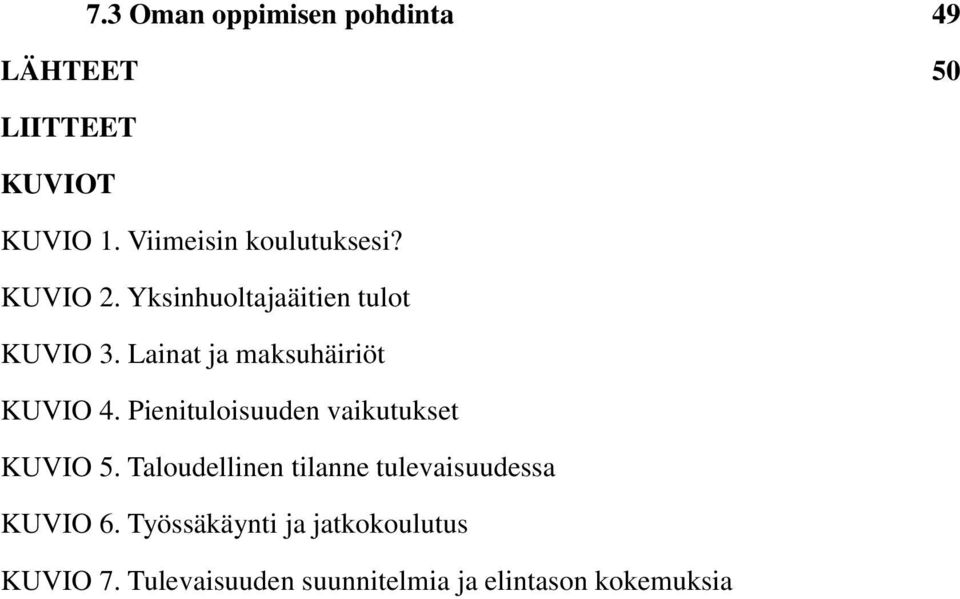 Lainat ja maksuhäiriöt KUVIO 4. Pienituloisuuden vaikutukset KUVIO 5.