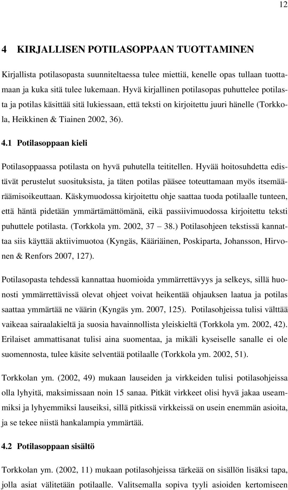 1 Potilasoppaan kieli Potilasoppaassa potilasta on hyvä puhutella teititellen.