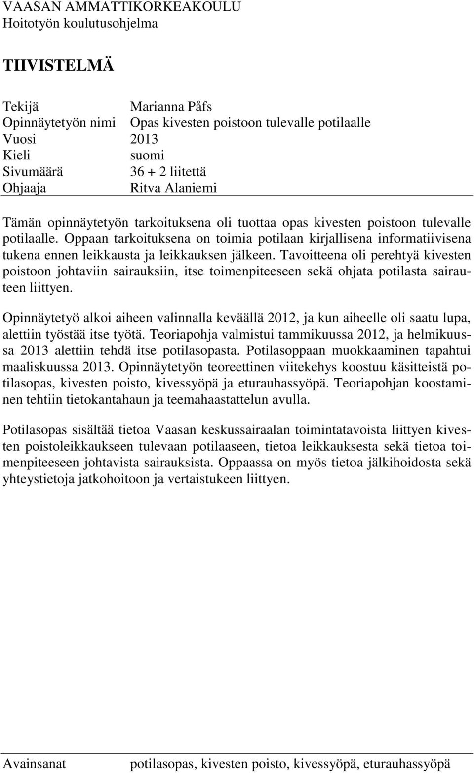 Oppaan tarkoituksena on toimia potilaan kirjallisena informatiivisena tukena ennen leikkausta ja leikkauksen jälkeen.