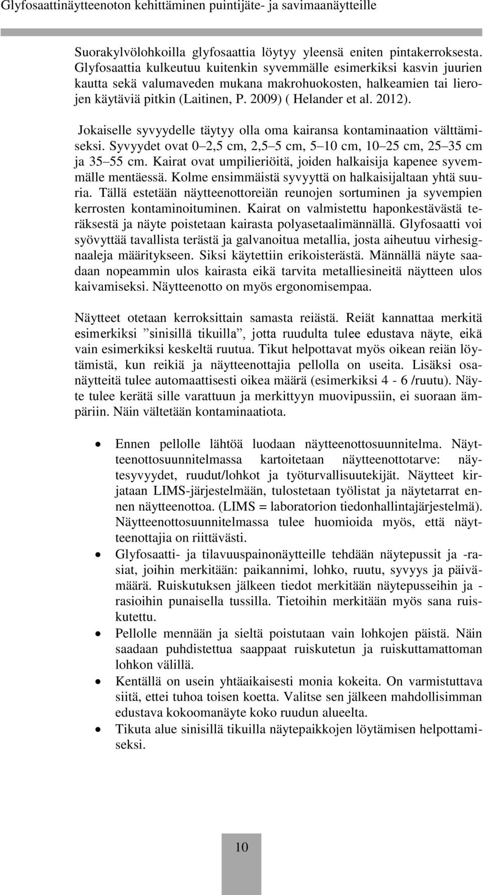 2012). Jokaiselle syvyydelle täytyy olla oma kairansa kontaminaation välttämiseksi. Syvyydet ovat 0 2,5 cm, 2,5 5 cm, 5 10 cm, 10 25 cm, 25 35 cm ja 35 55 cm.