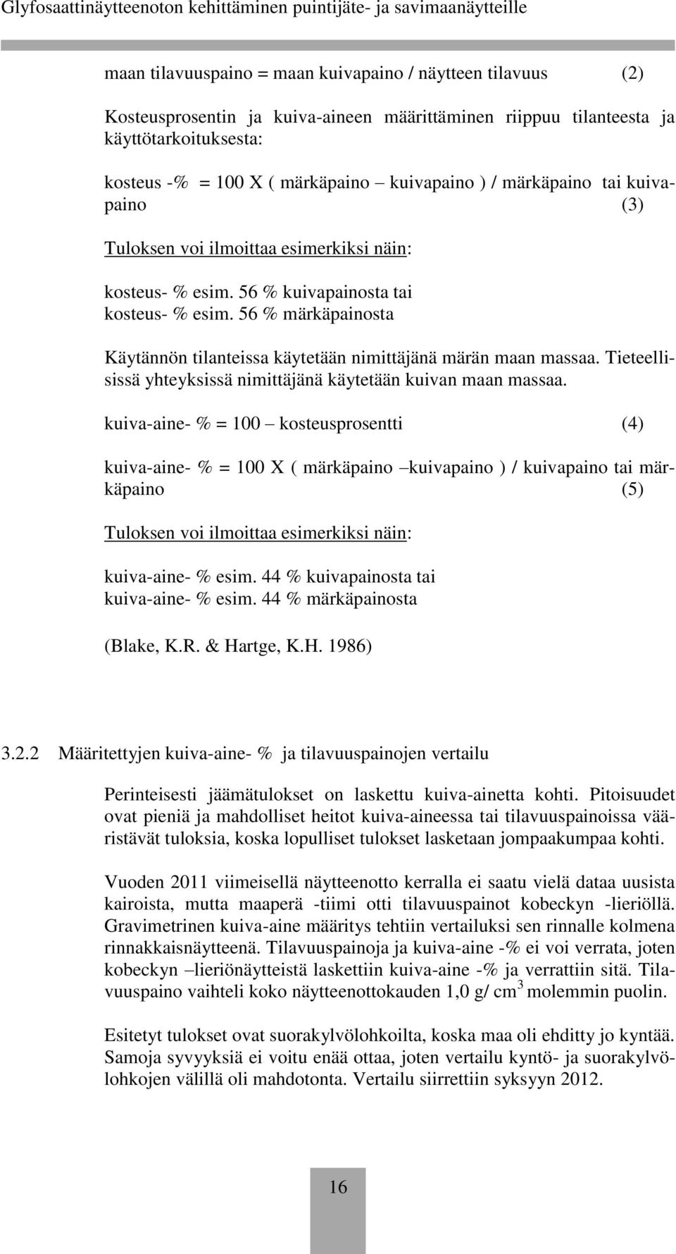 56 % märkäpainosta Käytännön tilanteissa käytetään nimittäjänä märän maan massaa. Tieteellisissä yhteyksissä nimittäjänä käytetään kuivan maan massaa.