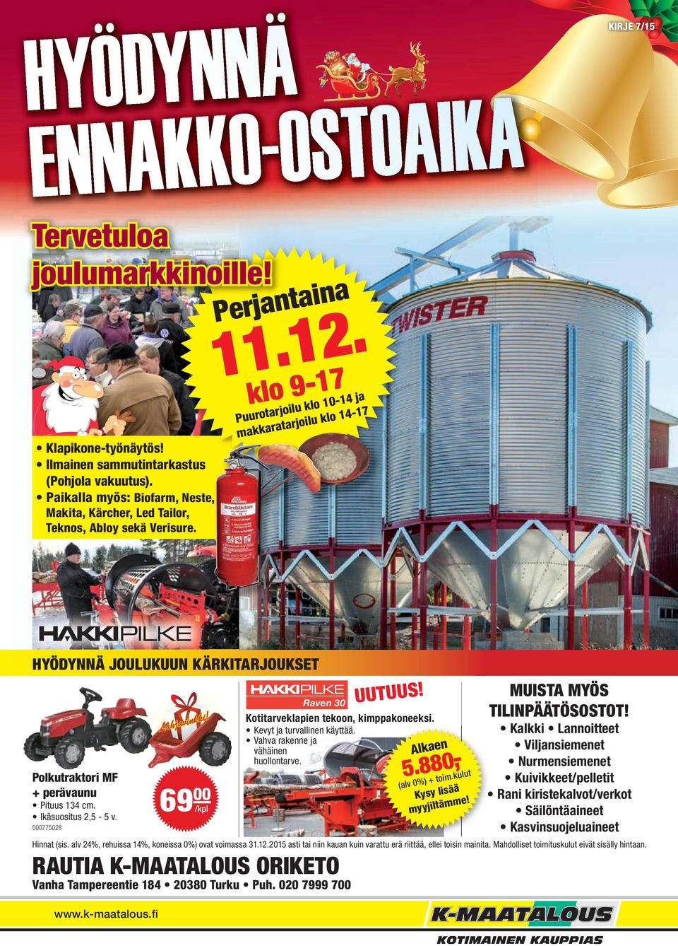 klo 9-17 Puurotarjoilu klo 10-14 ja makkaratarjoilu klo 14-17 HYÖDYNNÄ JOULUKUUN KÄRKITARJOUKSET Polkutraktori MF + perävaunu Pituus 134 cm. Ikäsuositus 2,5-5 v.