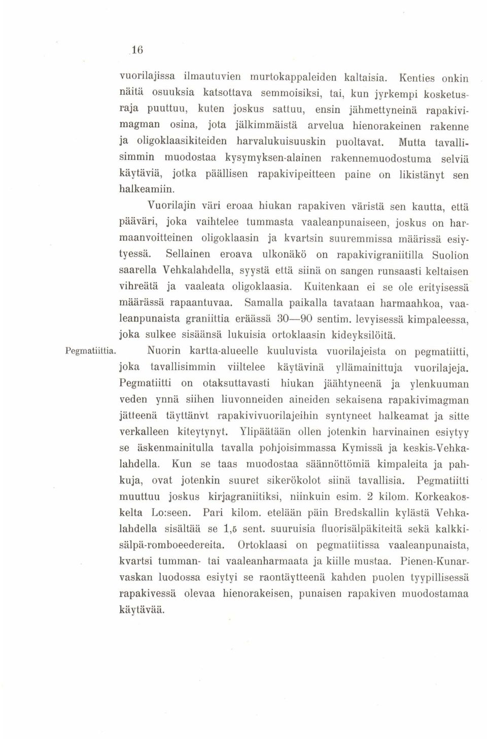 rakenne ja oligoklaasikiteiden harvalukuisuuskin puoltavat.