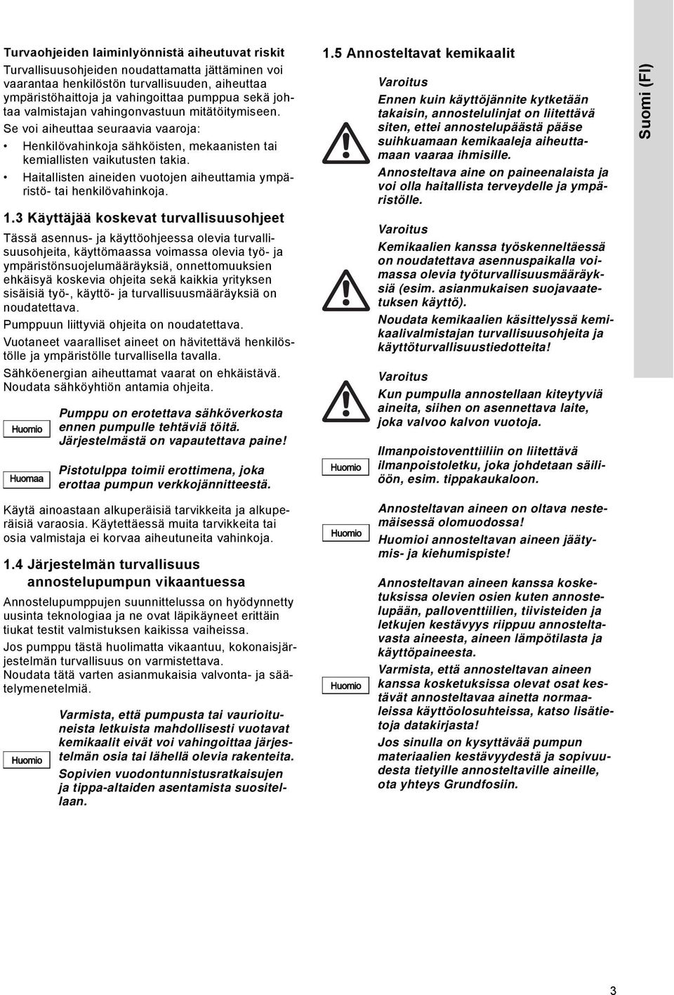 Haitallisten aineiden vuotojen aiheuttamia ympäristö- tai henkilövahinkoja. 1.