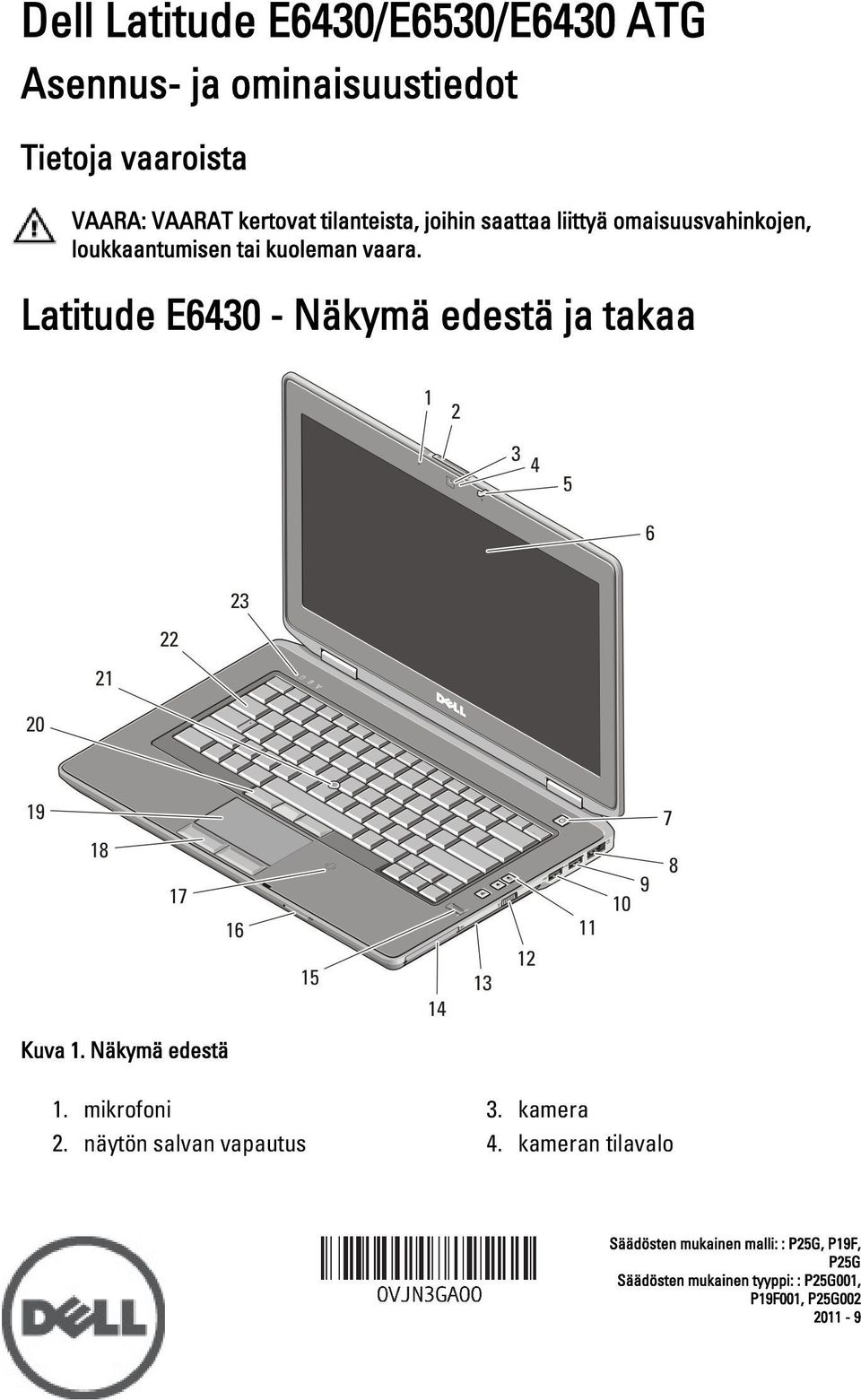 Latitude E6430 - Näkymä edestä ja takaa Kuva 1. Näkymä edestä 1. mikrofoni 2. näytön salvan vapautus 3.