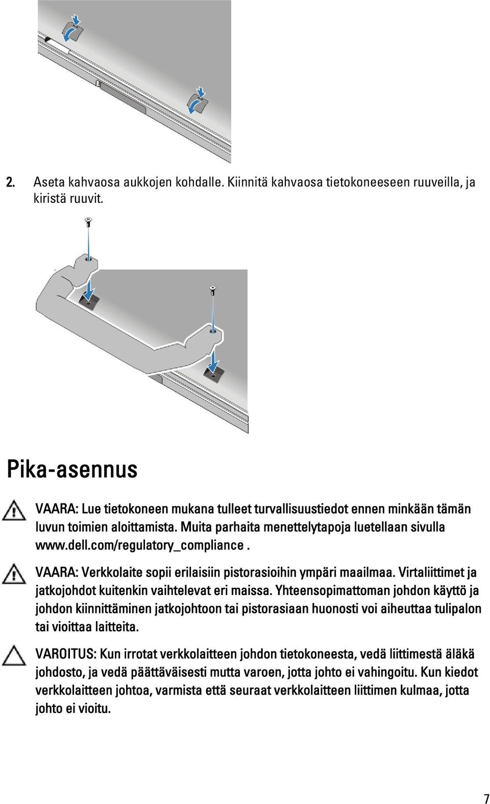 com/regulatory_compliance. VAARA: Verkkolaite sopii erilaisiin pistorasioihin ympäri maailmaa. Virtaliittimet ja jatkojohdot kuitenkin vaihtelevat eri maissa.