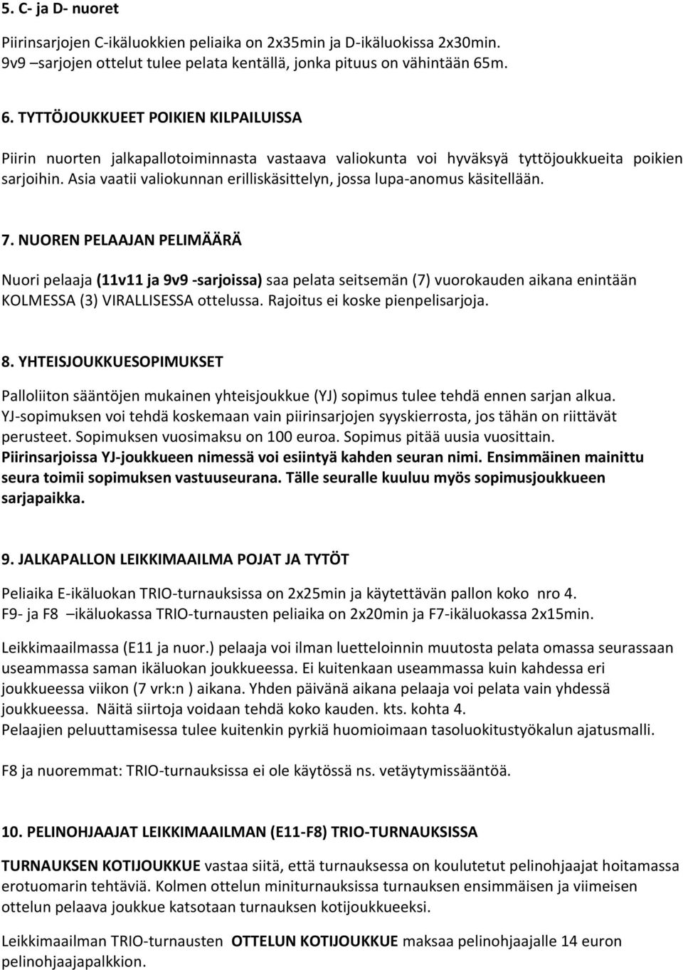 Asia vaatii valiokunnan erilliskäsittelyn, jossa lupa-anomus käsitellään. 7.