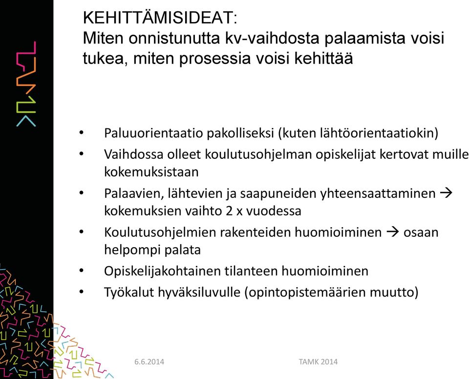 Palaavien, lähtevien ja saapuneiden yhteensaattaminen kokemuksien vaihto 2 x vuodessa Koulutusohjelmien rakenteiden