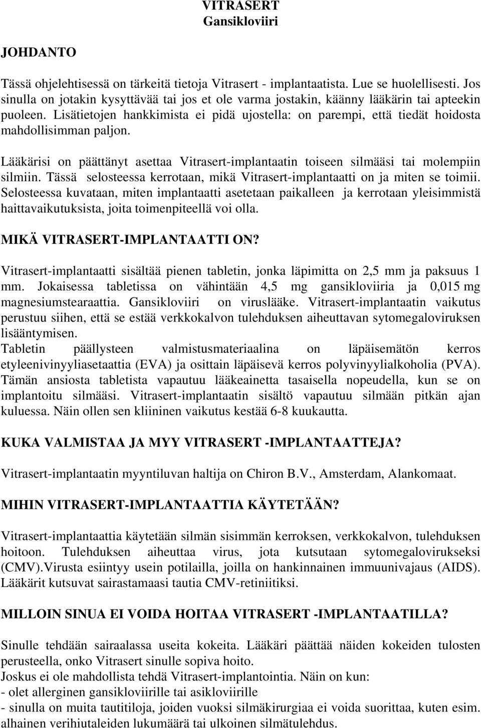 Lisätietojen hankkimista ei pidä ujostella: on parempi, että tiedät hoidosta mahdollisimman paljon. Lääkärisi on päättänyt asettaa Vitrasert-implantaatin toiseen silmääsi tai molempiin silmiin.