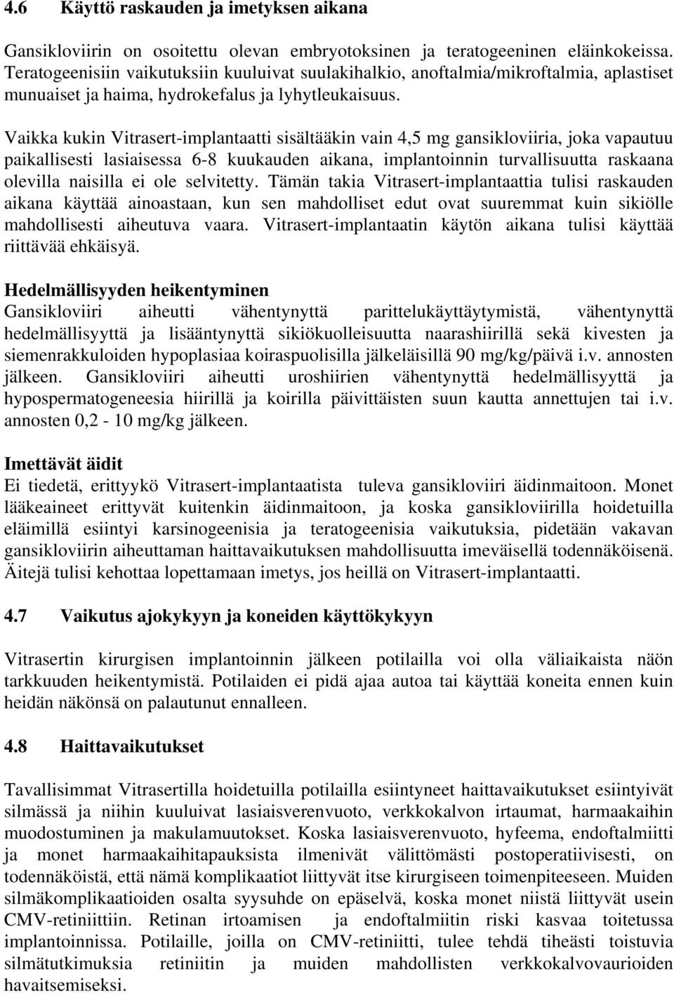 Vaikka kukin Vitrasert-implantaatti sisältääkin vain 4,5 mg gansikloviiria, joka vapautuu paikallisesti lasiaisessa 6-8 kuukauden aikana, implantoinnin turvallisuutta raskaana olevilla naisilla ei