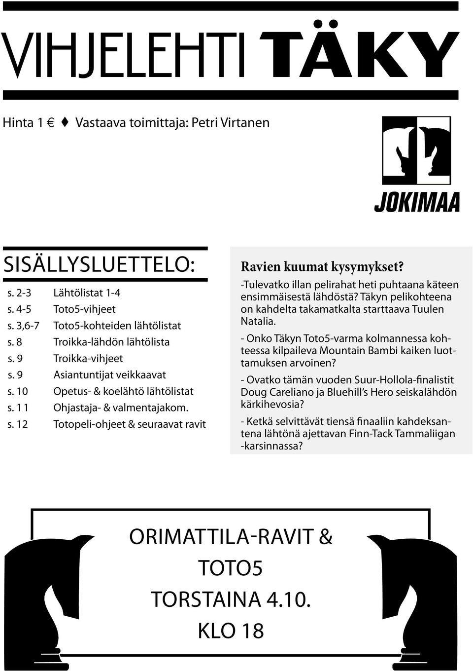 -Tulevatko illan pelirahat heti puhtaana käteen ensimmäisestä lähdöstä? Täkyn pelikohteena on kahdelta takamatkalta starttaava Tuulen Natalia.