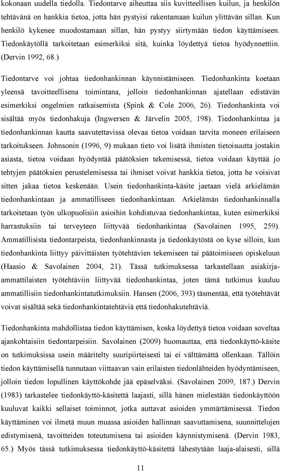 ) Tiedontarve voi johtaa tiedonhankinnan käynnistämiseen.