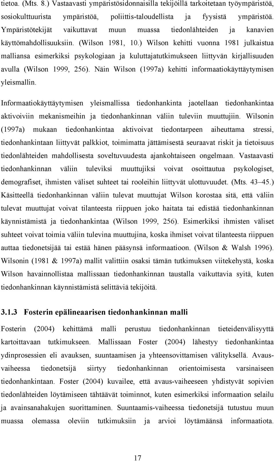 ) Wilson kehitti vuonna 1981 julkaistua malliansa esimerkiksi psykologiaan ja kuluttajatutkimukseen liittyvän kirjallisuuden avulla (Wilson 1999, 256).