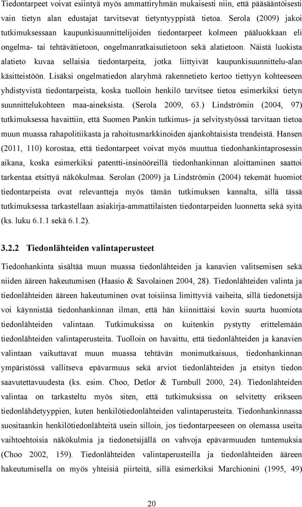 Näistä luokista alatieto kuvaa sellaisia tiedontarpeita, jotka liittyivät kaupunkisuunnittelu-alan käsitteistöön.