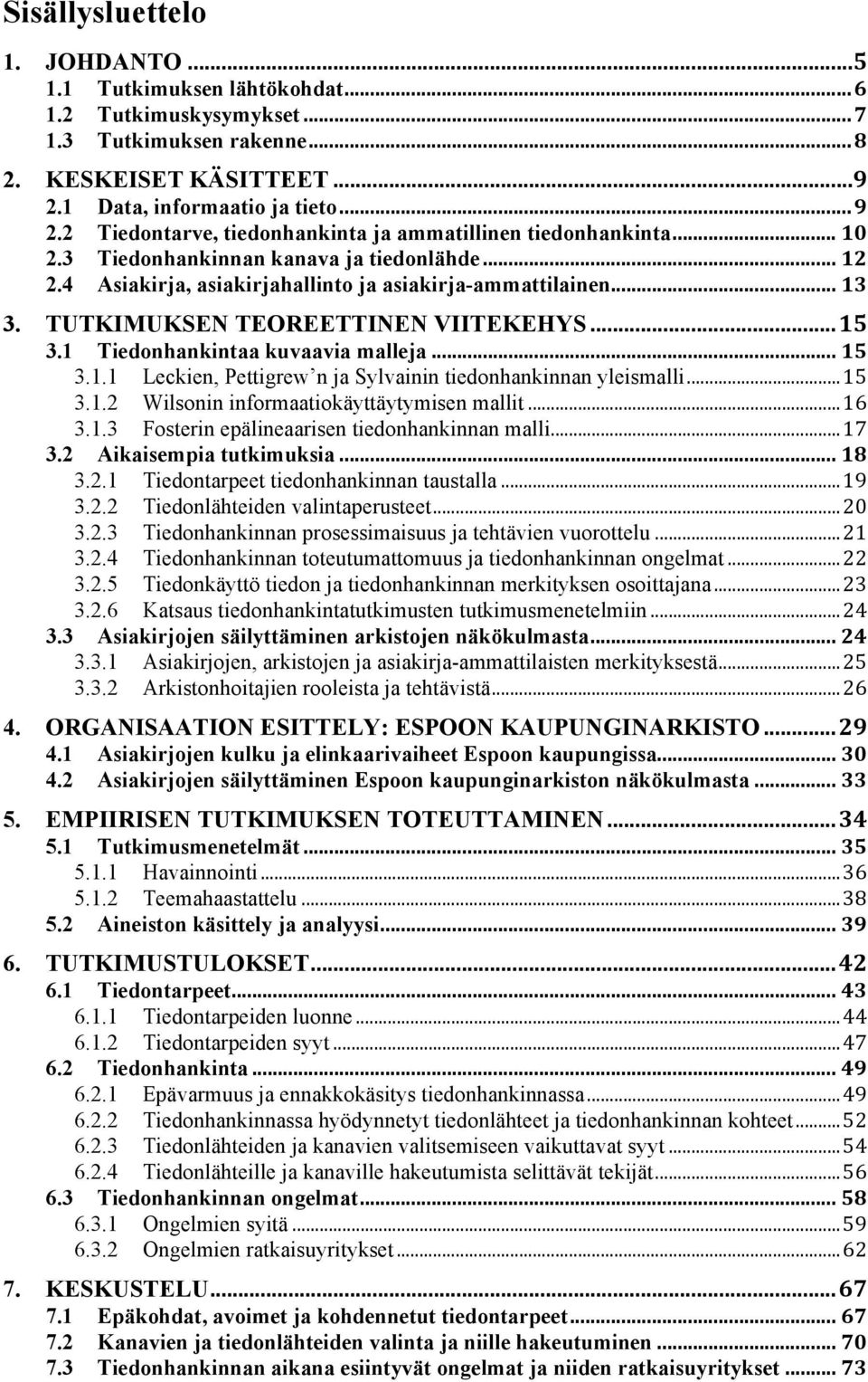 2.! KESKEISET KÄSITTEET!!!!!!!!!!!!!!!!!!!!!!!!!!!!!!!!!!!!!!!!!!!!!!!!!!!!!!!!!!!!!!!!!!!!!!!!!!!!!!!!!!!!!!!!!!!!!&! 2.1! Data, informaatio ja tieto!!!!!!!!!!!!!!!!!!!!!!!!!!!!!!!!!!!!!!!!!!!!!!!!!!!!!!!!!!!!!!!!!!!!!!!!!!!!!!!!!!!!!!!!!!!!!!!!!!!!&! 2.2! Tiedontarve, tiedonhankinta ja ammatillinen tiedonhankinta!