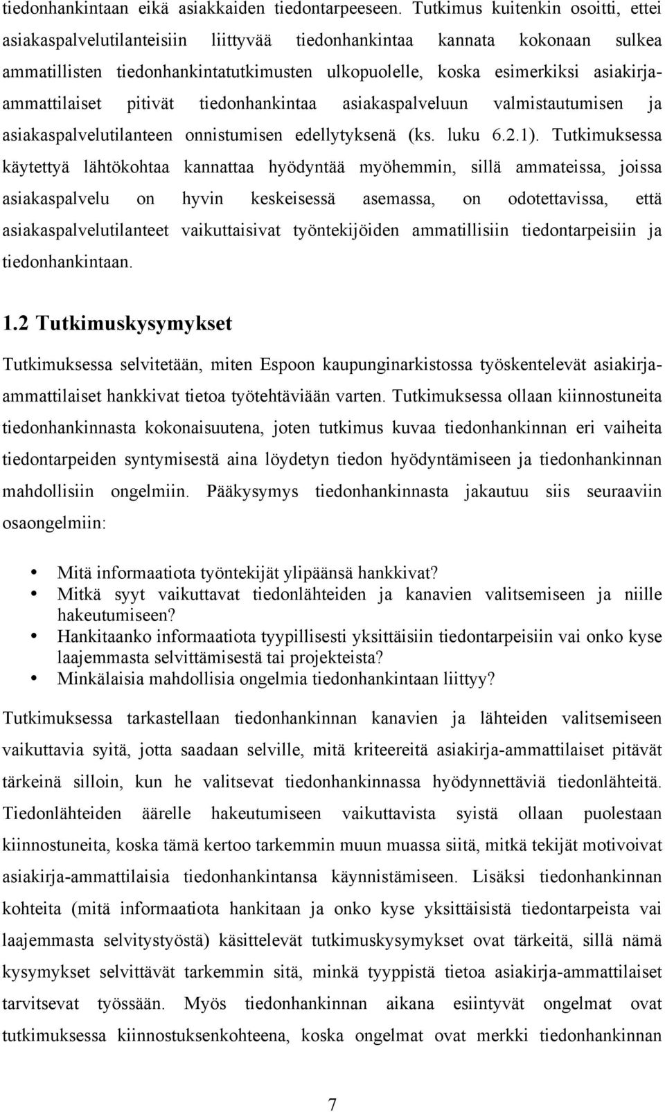 asiakirjaammattilaiset pitivät tiedonhankintaa asiakaspalveluun valmistautumisen ja asiakaspalvelutilanteen onnistumisen edellytyksenä (ks. luku 6.2.1).