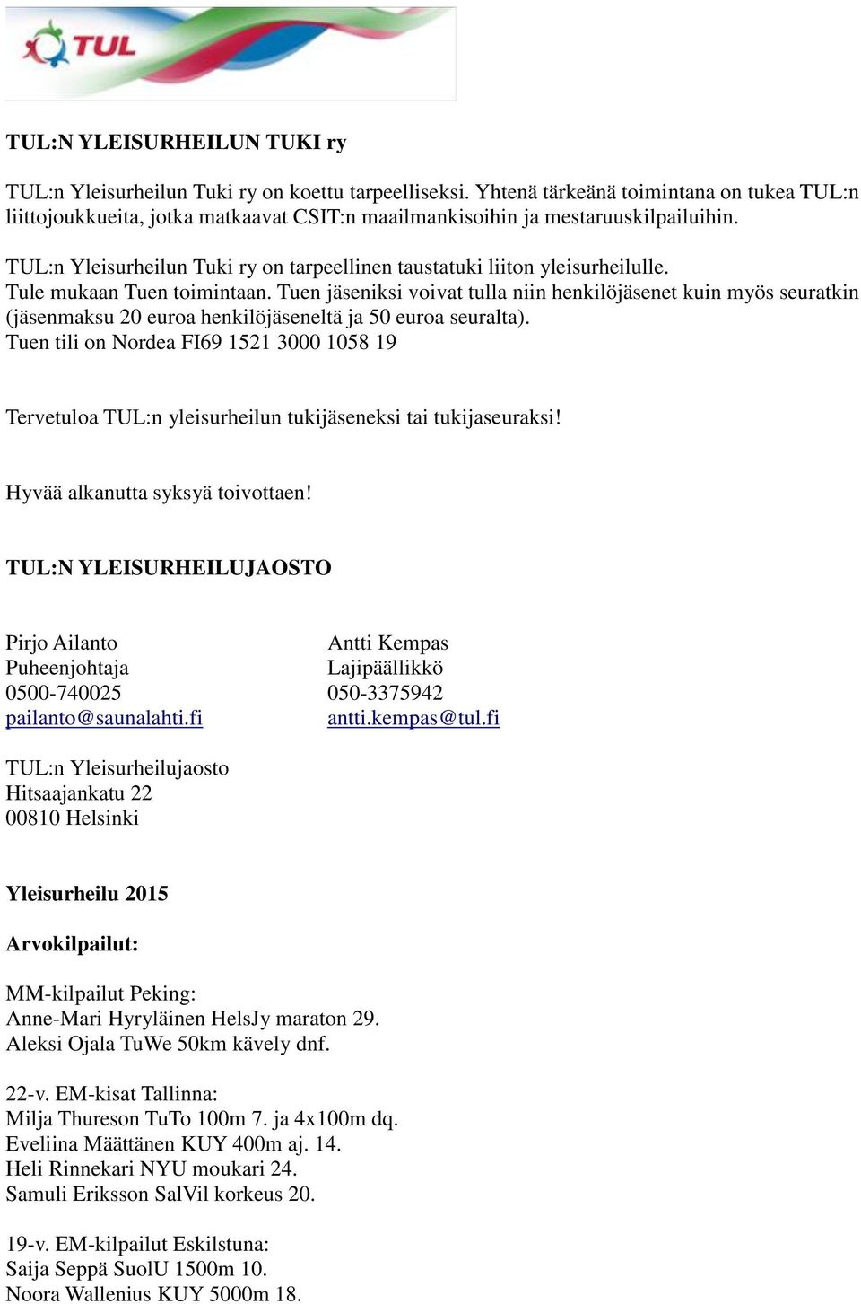 TUL:n Yleisurheilun Tuki ry on tarpeellinen taustatuki liiton yleisurheilulle. Tule mukaan Tuen toimintaan.