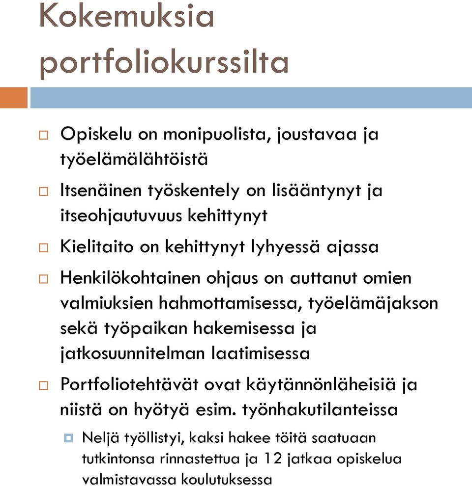 hahmottamisessa, työelämäjakson sekä työpaikan hakemisessa ja jatkosuunnitelman laatimisessa Portfoliotehtävät ovat käytännönläheisiä ja