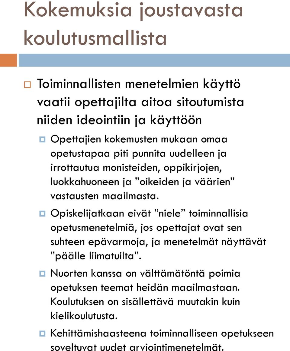 Opiskelijatkaan eivät niele toiminnallisia opetusmenetelmiä, jos opettajat ovat sen suhteen epävarmoja, ja menetelmät näyttävät päälle liimatuilta.