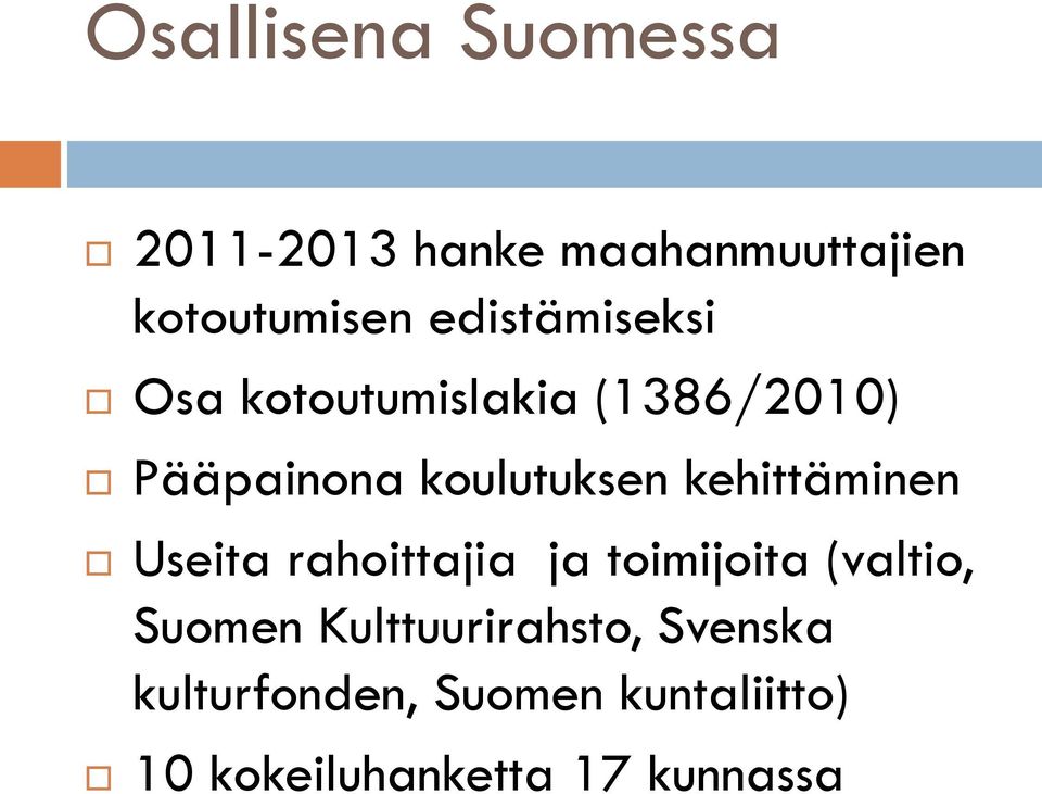 kehittäminen Useita rahoittajia ja toimijoita (valtio, Suomen